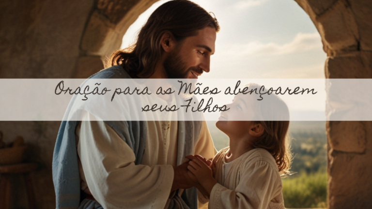 Oração para as Mães abençoarem seus Filhos